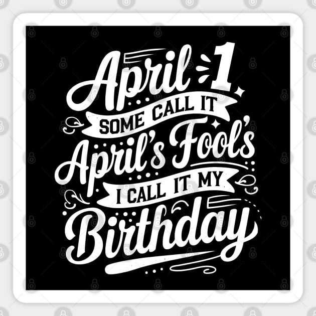 April 1st My Birthday April Fools Magnet by MakerMind8.2